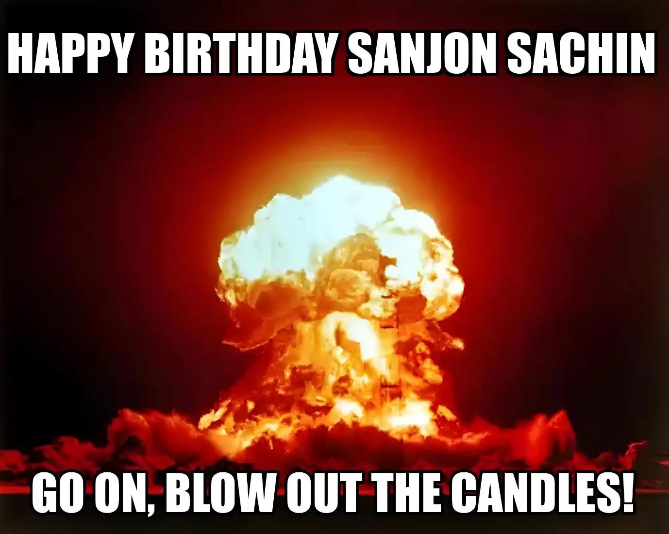Happy Birthday Sanjon sachin Go On Blow Out The Candles Meme